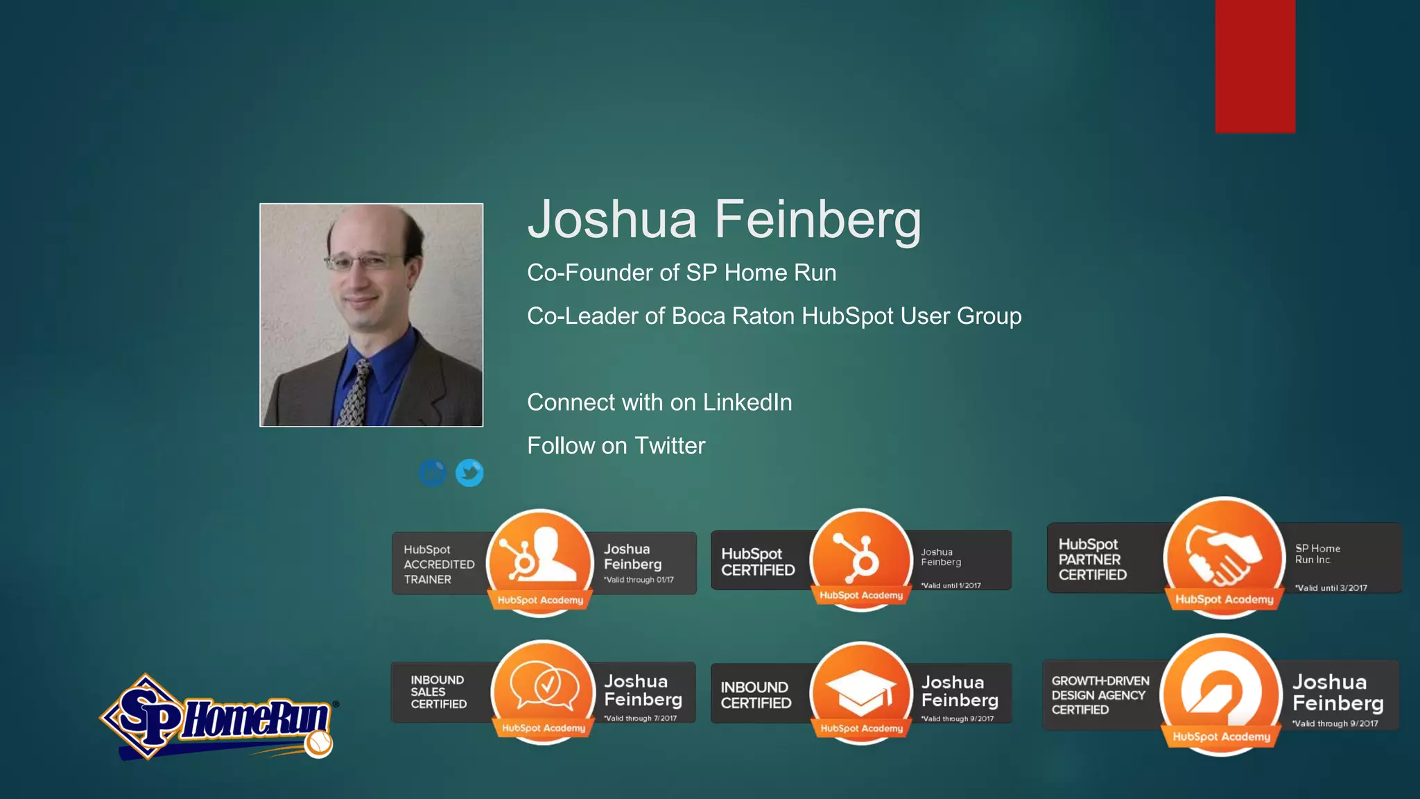 Joshua Feinberg
Co-Founder of SP Home Run
Co-Leader of Boca Raton HubSpot User Group
Connect with on LinkedIn
Follow on Twitter
 