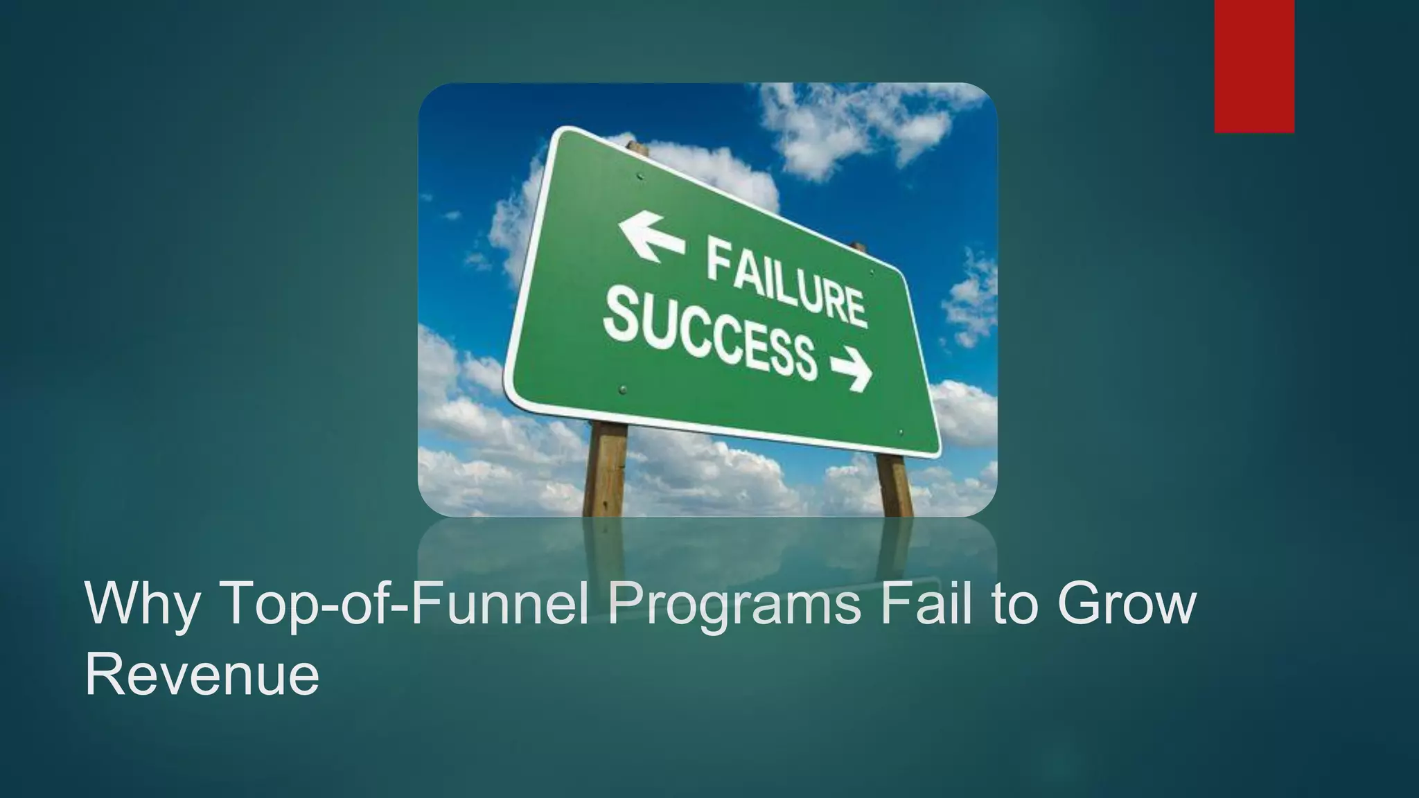 Why Top-of-Funnel Programs Fail to Grow
Revenue
 
