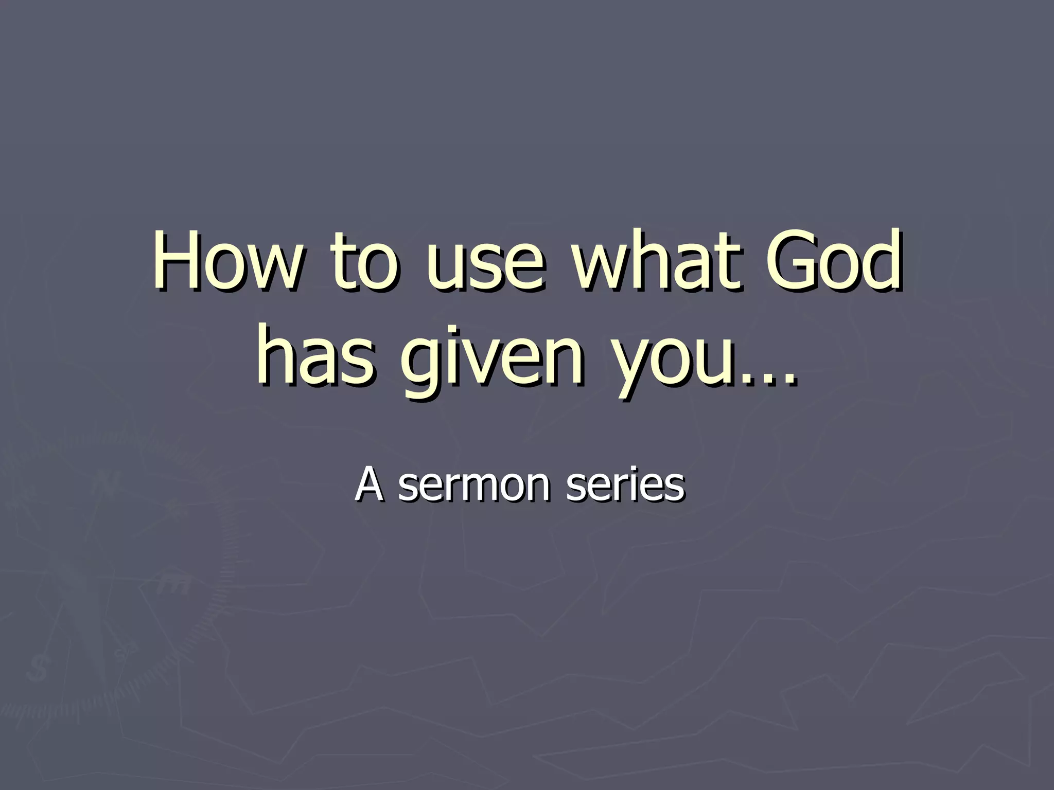 How to use what God has given you | PPT