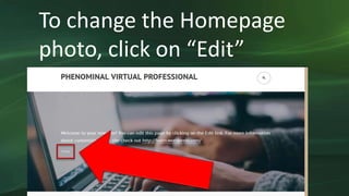 To change the Homepage
photo, click on “Edit”
 