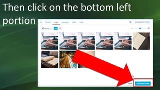 Then click on the bottom left
portion
 