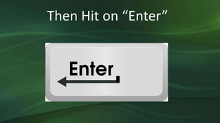 Then Hit on “Enter”
 