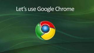 Let’suseGoogleChrome
 