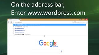 On the address bar,
Enter www.wordpress.com
 