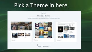 Pick a Theme in here
 