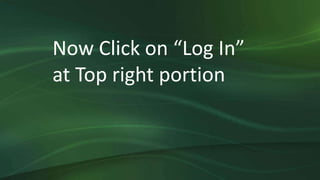 Now Click on “Log In”
at Top right portion
 