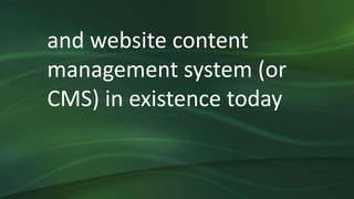 and website content
management system (or
CMS) in existence today
 