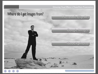 Where do I get Images from? Microsoft Clip Art Google Images iStockphoto 