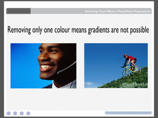 Removing only one colour means gradients are not possible 