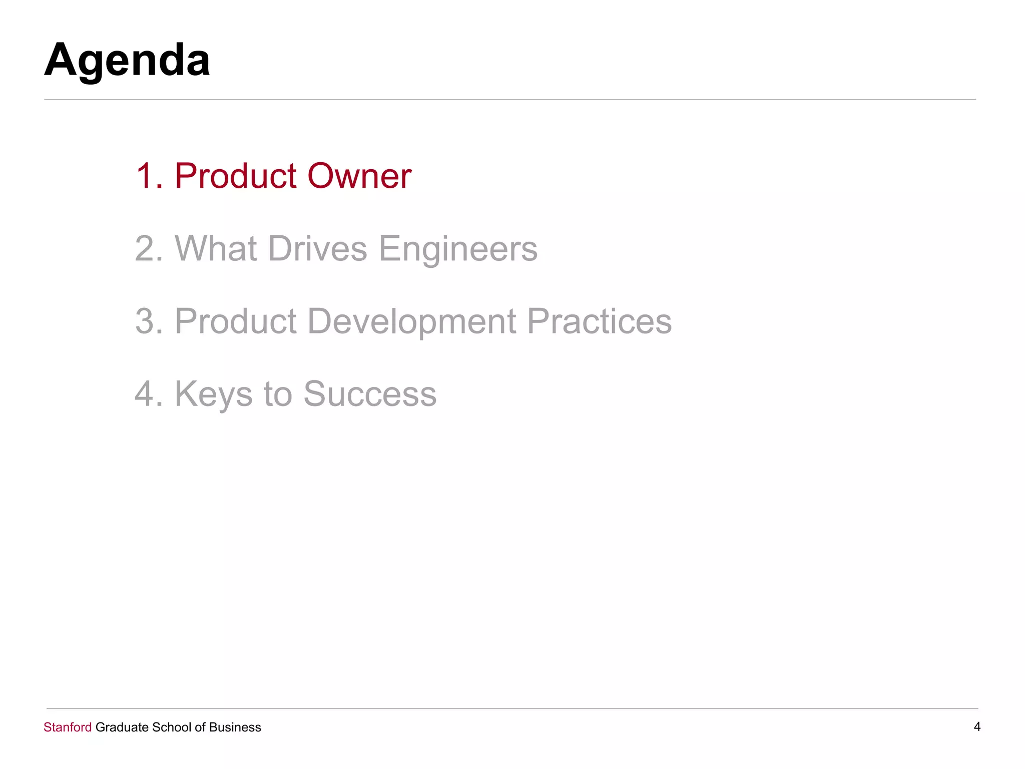 Stanford Graduate School of Business
Agenda
1. Product Owner
2. What Drives Engineers
3. Product Development Practices
4. Keys to Success
4
 