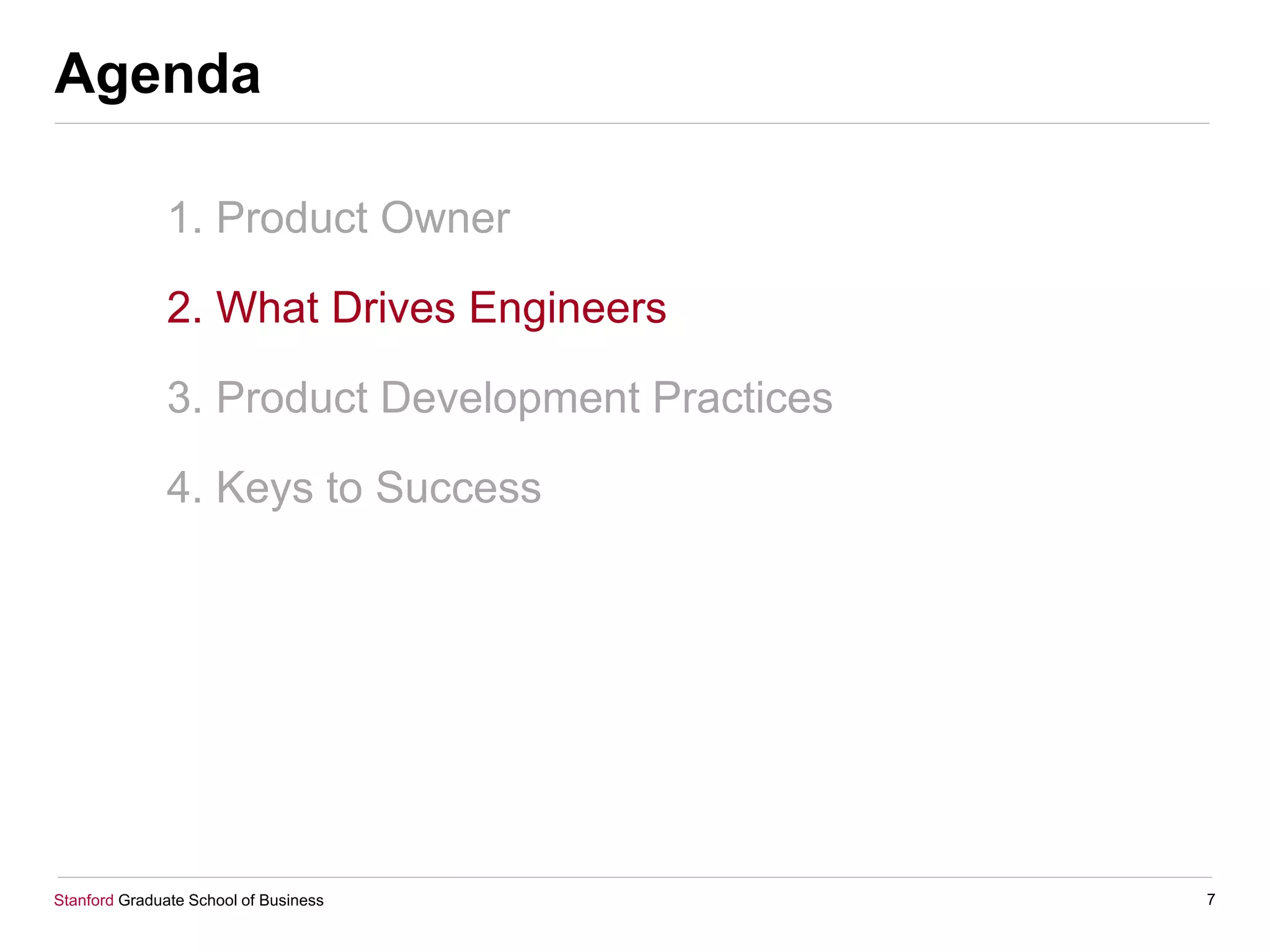 Stanford Graduate School of Business
Agenda
1. Product Owner
2. What Drives Engineers
3. Product Development Practices
4. Keys to Success
7
 