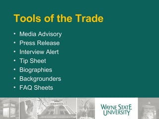 Tools of the Trade Media Advisory Press Release Interview Alert Tip Sheet Biographies Backgrounders FAQ Sheets 