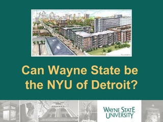 Can Wayne State be  the NYU of Detroit? 