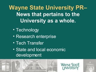 Wayne State University PR–  News that pertains to the University as a whole. Technology Research enterprise Tech Transfer State and local economic development 