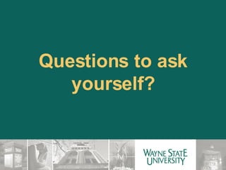 Questions to ask yourself? 