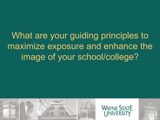 What are your guiding principles to maximize exposure and enhance the image of your school/college? 