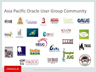 Copyright © 2014 Oracle and/or its affiliates. All rights reserved. |
Asia Pacific Oracle User Group Community
 