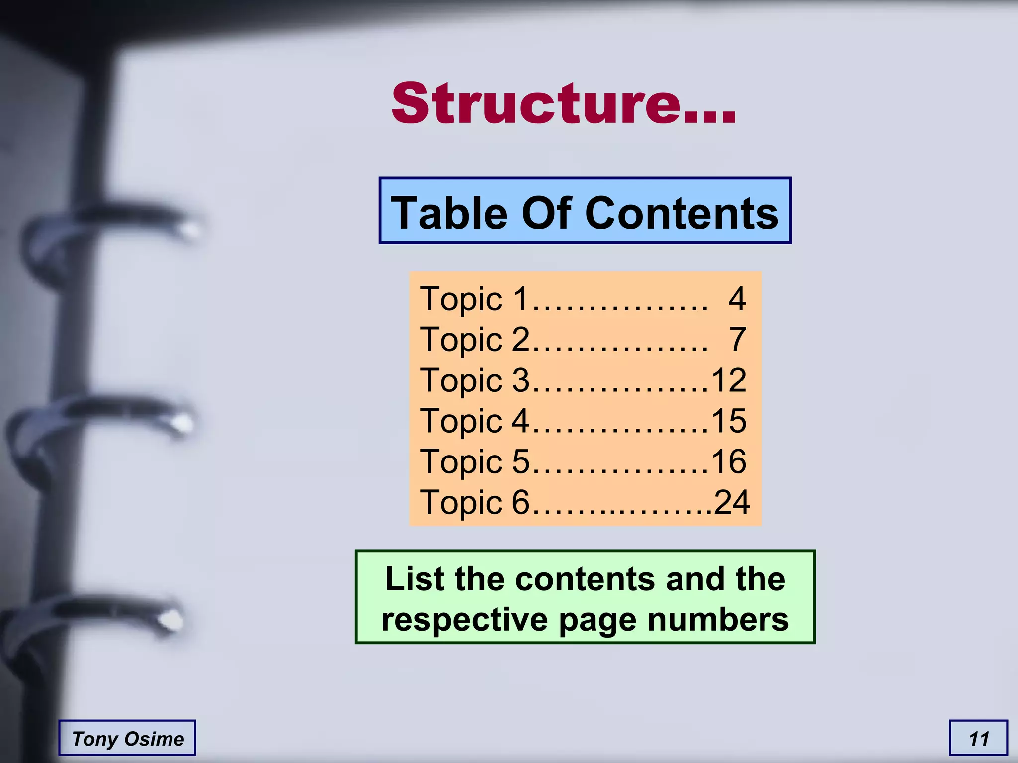 Structure… List the contents and the respective page numbers Topic 1…………….  4 Topic 2…………….  7 Topic 3…………….12 Topic 4…………….15 Topic 5…………….16 Topic 6……...……..24 Table Of Contents 