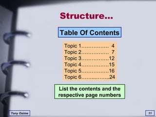 Structure… List the contents and the respective page numbers Topic 1…………….  4 Topic 2…………….  7 Topic 3…………….12 Topic 4…………….15 Topic 5…………….16 Topic 6……...……..24 Table Of Contents 