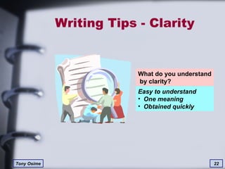 Writing Tips - Clarity What do you understand  by clarity? Easy to understand One meaning Obtained quickly 
