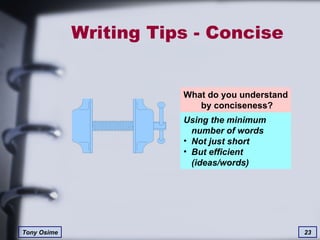 Writing Tips - Concise What do you understand  by conciseness? Using the minimum  number of words Not just short But efficient (ideas/words) 
