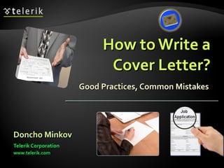 How to Write a Cover Letter? Good Practices, Common Mistakes  ,[object Object],[object Object],[object Object]