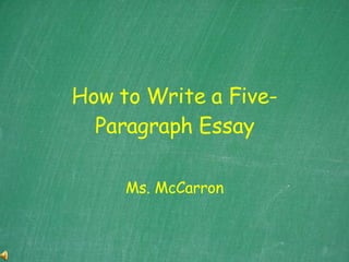 How to Write a Five-Paragraph Essay Ms. McCarron 