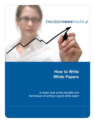 How to Write
                    White Papers


        A closer look at the benefits and
techniques of writing a good white paper
 