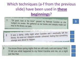 Which techniques (a-f from the previous
slide) have been used in these
beginnings?
B
 