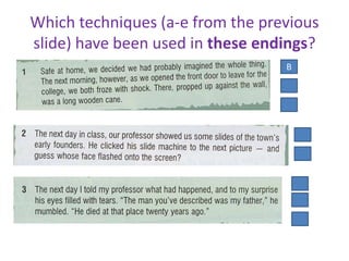 Which techniques (a-e from the previous
slide) have been used in these endings?
B
 
