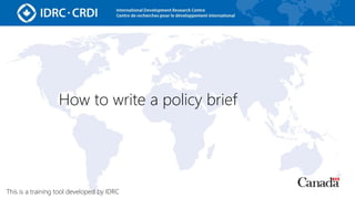 How to write a policy brief
This is a training tool developed by IDRC
 