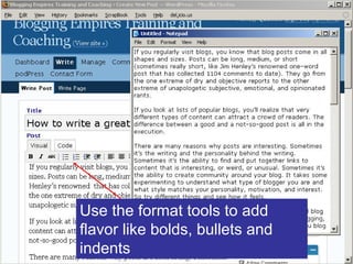 Write then copy and paste



  Use the format tools to add
  flavor like bolds, bullets and
  indents