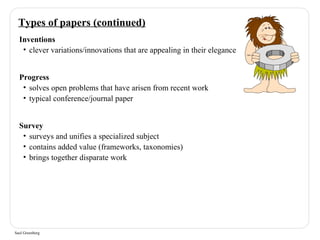Types of papers (continued) 
Inventions 
• clever variations/innovations that are appealing in their elegance 
Progress 
•...