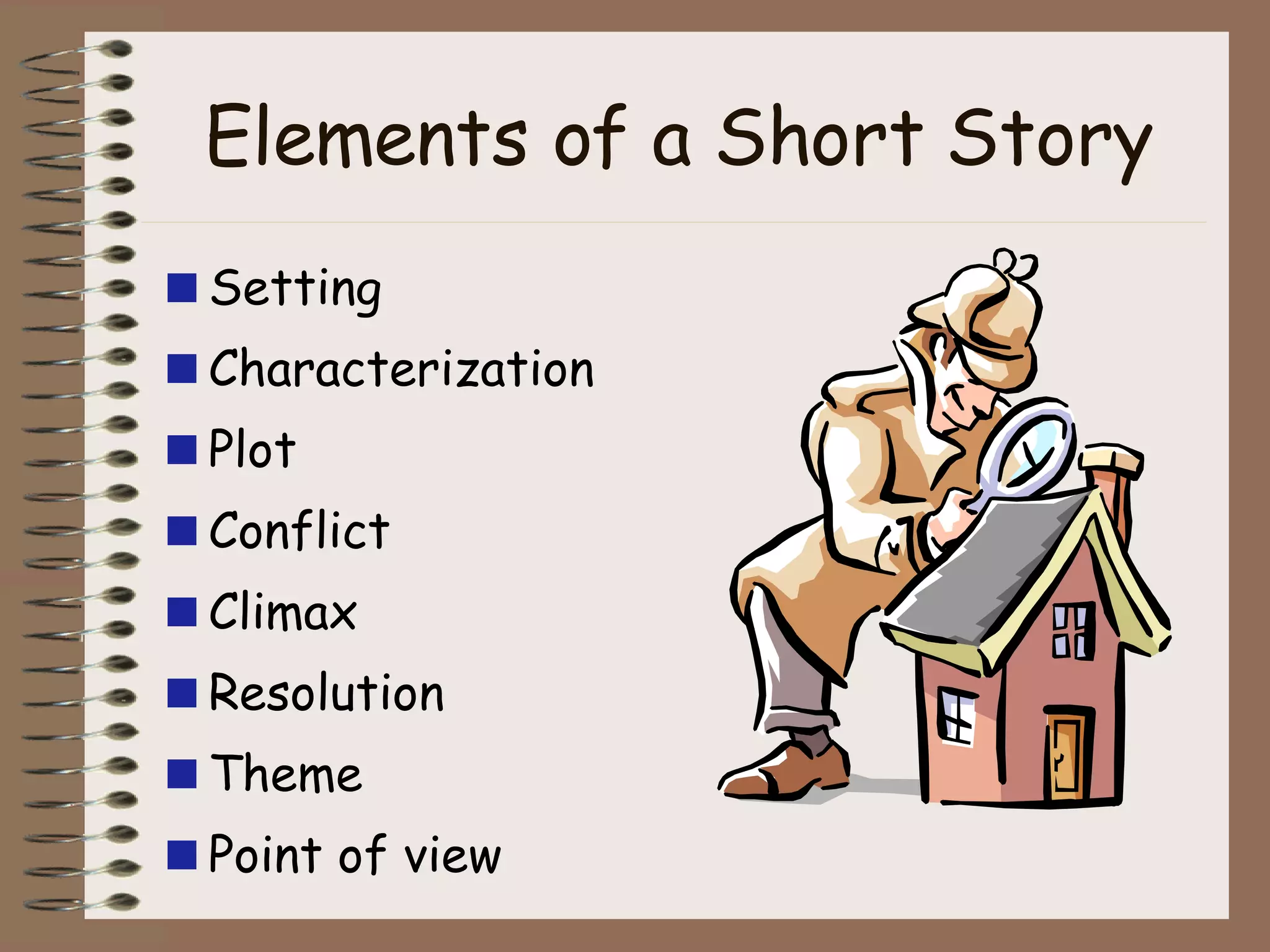 Elements of a Short Story Setting Characterization Plot Conflict Climax Resolution Theme Point of view 