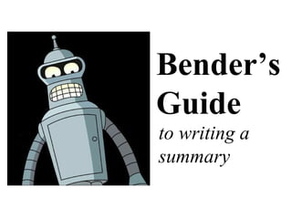 Bender’s Guide to writing a summary 