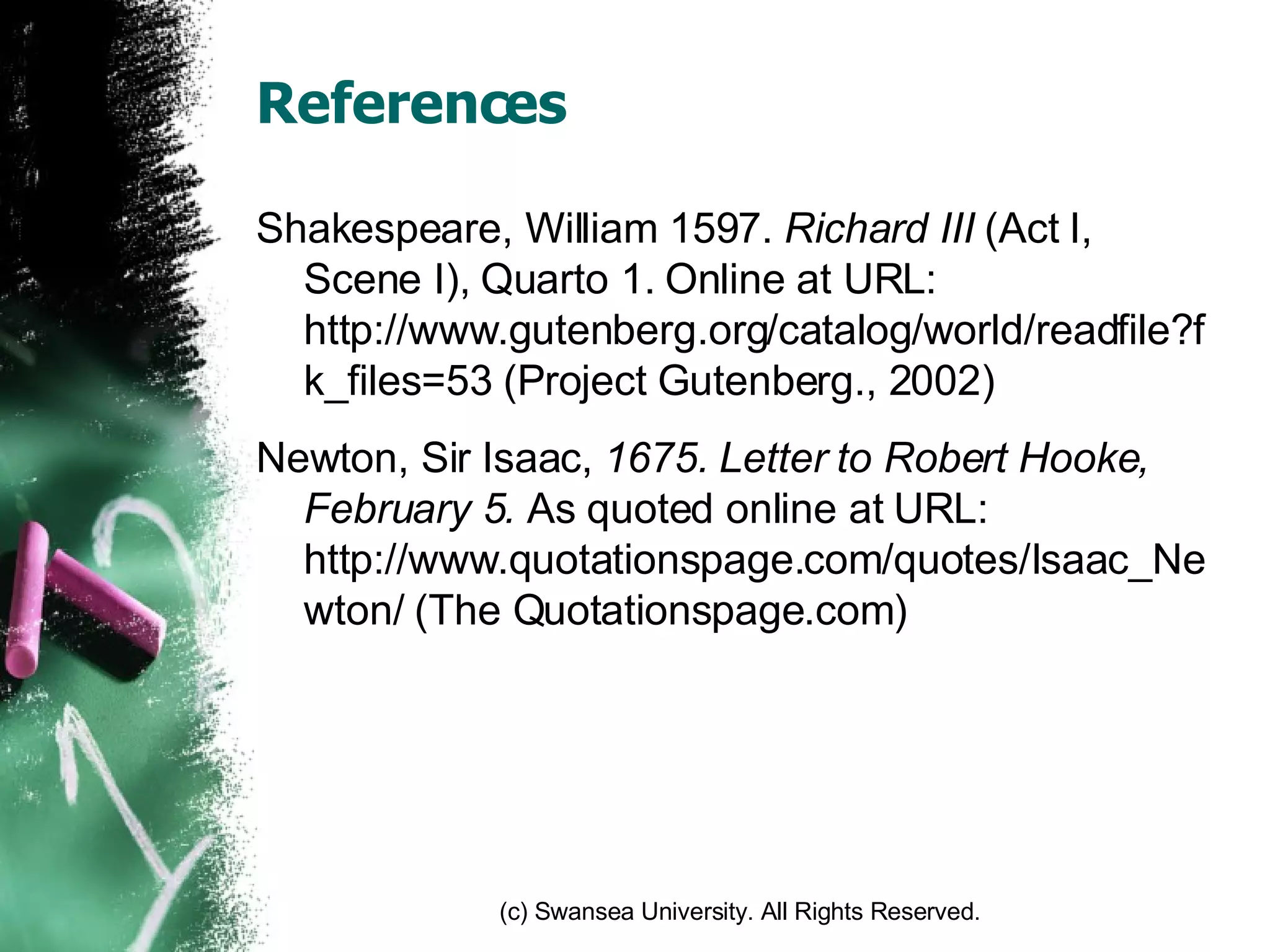 References Shakespeare, William 1597.  Richard III  (Act I, Scene I), Quarto 1. Online at URL: http://www.gutenberg.org/catalog/world/readfile?fk_files=53 (Project Gutenberg., 2002) Newton, Sir Isaac,  1675.   Letter to Robert Hooke, February 5.  As quoted online at URL: http://www.quotationspage.com/quotes/Isaac_Newton/ (The Quotationspage.com) 