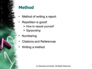 Method Method of writing a report Repetition is good! How to repeat yourself Signposting Numbering Citations and References Writing a method 