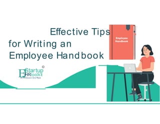 Effective Tips
for Writing an
Employee Handbook
©
E
JStartup
HRtoolkit
All HRDocsin OnePlace
 