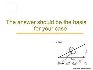 The answer should be the basis for your case 