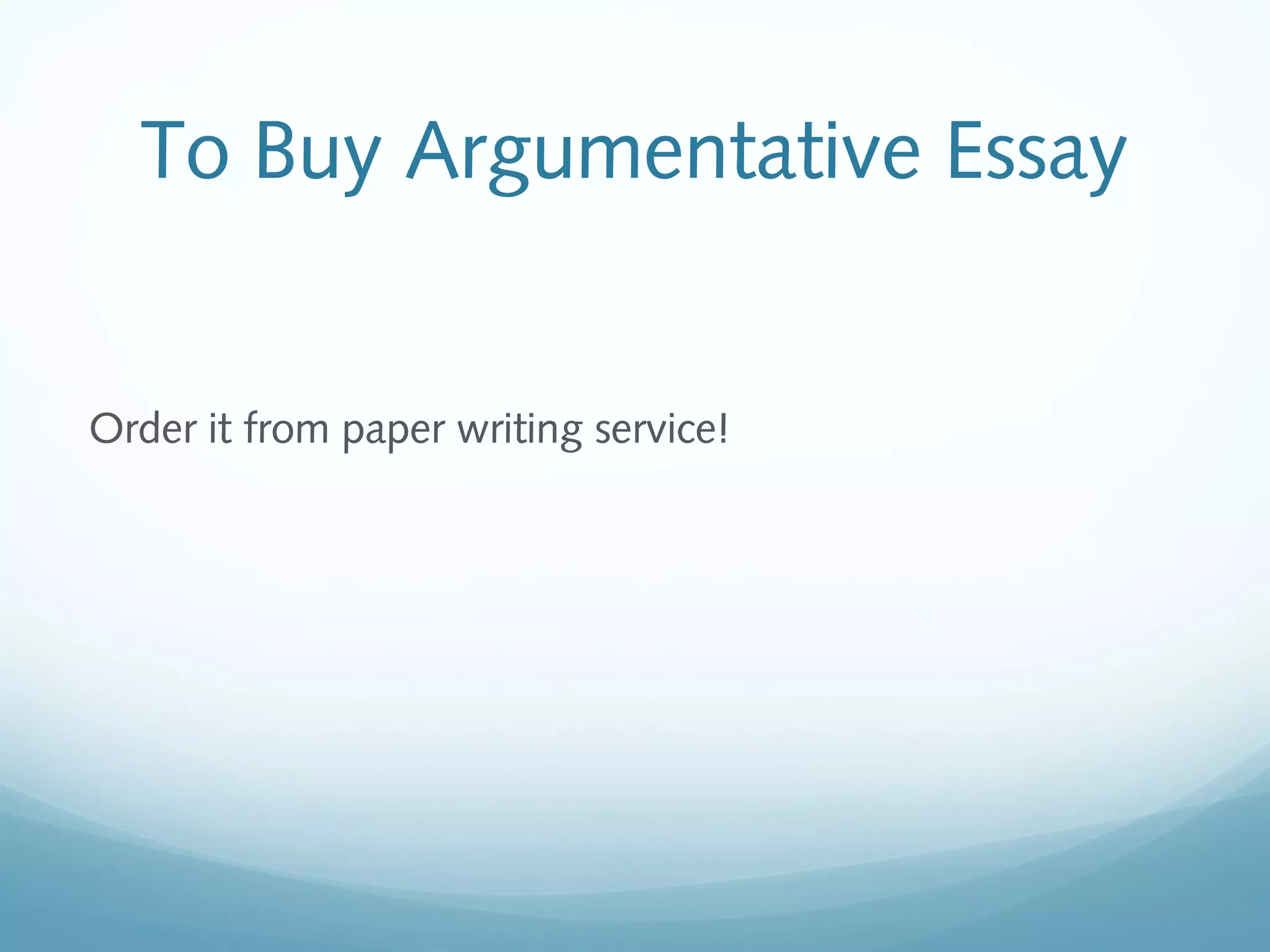 To Buy Argumentative Essay
Order it from paper writing service!