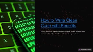 How to Write Clean
Code with Benefits
Writing clean code is essential for any software project. Achieve clarity,
maintainability, and reusability by following these guidelines.
 