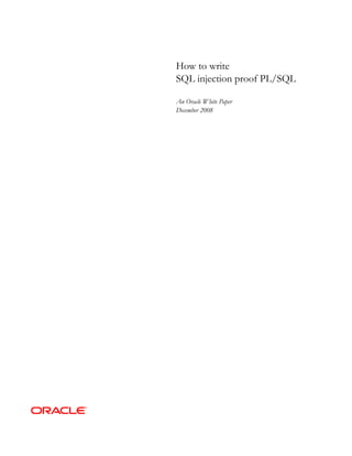 How to write
SQL injection proof PL/SQL
An Oracle White Paper
December 2008

 