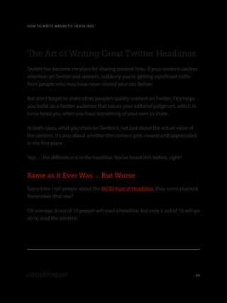 HOW TO WRITE MAGNETIC HEADLINES
49
The Art of Writing Great Twitter Headlines
Twitter has become the place for sharing con...