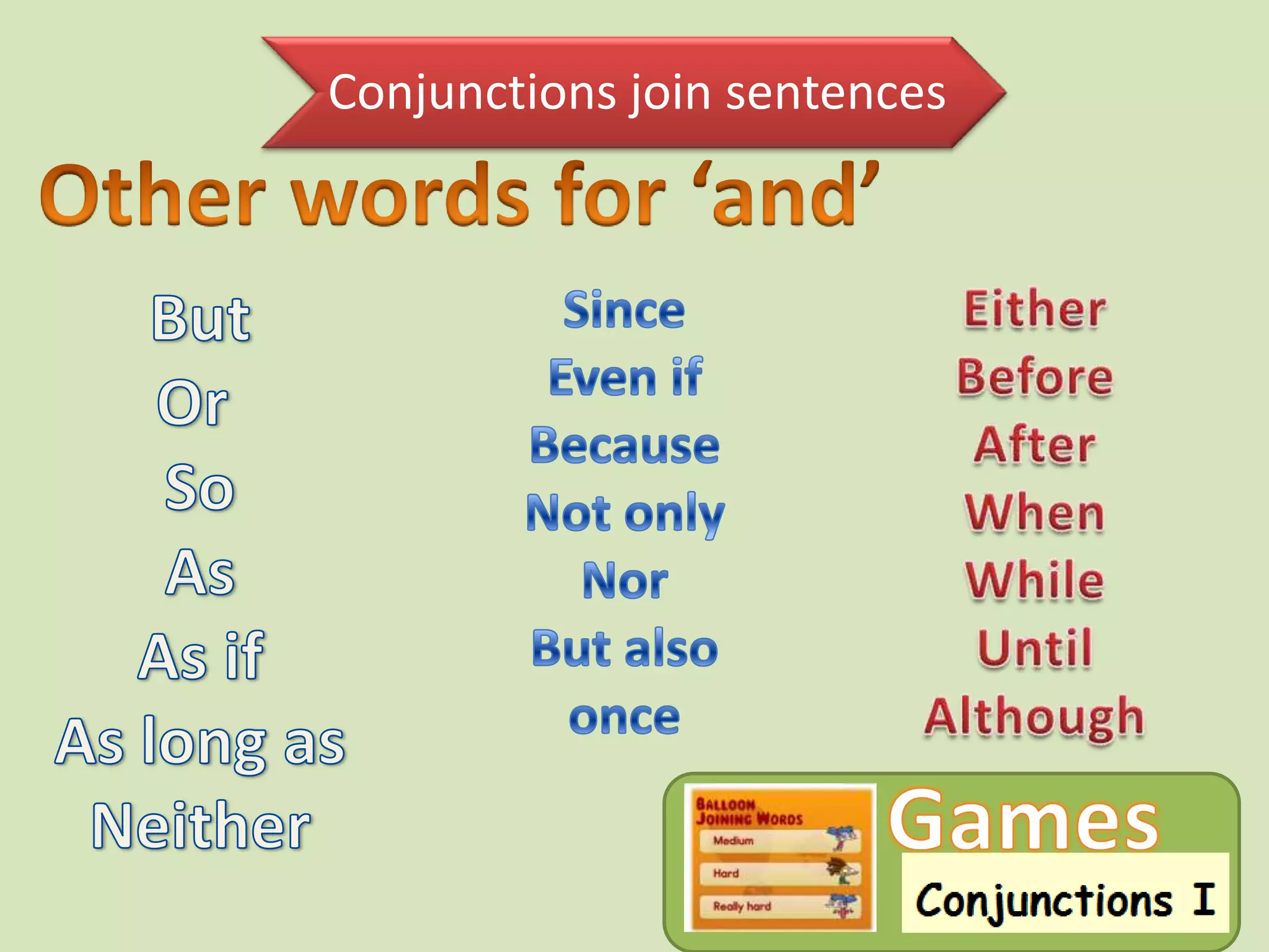 Conjunctions join sentences
 