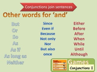 Conjunctions join sentences
 