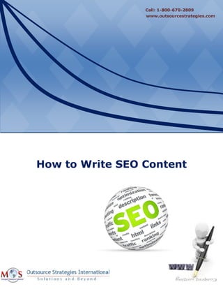 How to Write SEO Content
www.outsourcestrategies.com
Call: 1-800-670-2809
 