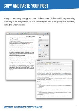 MODEDAWEB - HOW TO WRITE THE PERFECT BLOG POST
COPY AND PASTE YOUR POST
Now you can paste your copy into your platform, some platforms will lose your styling
so never just cut and paste so you can reformat your post quite quickly with bold text,
highlights, underlines etc.
 