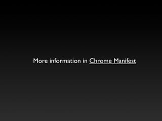 More information in Chrome Manifest
 