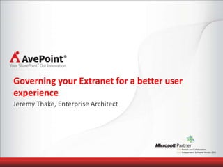 Governing your Extranet for a better user
experience
Jeremy Thake, Enterprise Architect
 