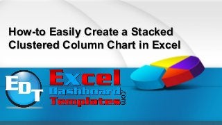 How-to Easily Create a StackedHow-to Easily Create a Stacked
Clustered Column Chart in ExcelClustered Column Chart in Excel
 
